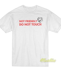 Not Friendly Do Not Touch Dog T-Shirt