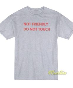 Not Friendly Do Not Touch T-Shirt