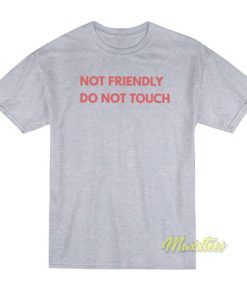 Not Friendly Do Not Touch T-Shirt