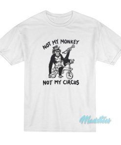 Not My Monkey Not My Circus T-Shirt