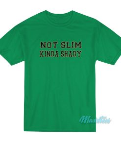 Not Slim Kinda Shady T-Shirt Not Slim Kinda Shady T-Shirt