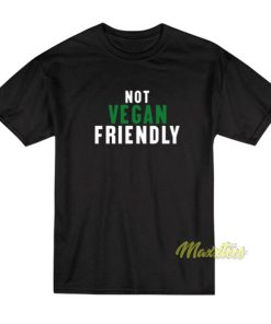 Not Vegan Friendly T Shirt 2