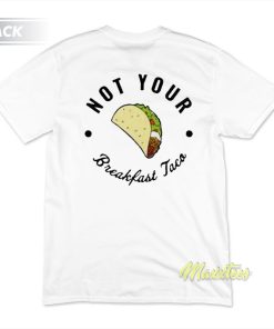 Not Your Breakfast Taco T-Shirt Not Your Breakfast Taco T-Shirt
