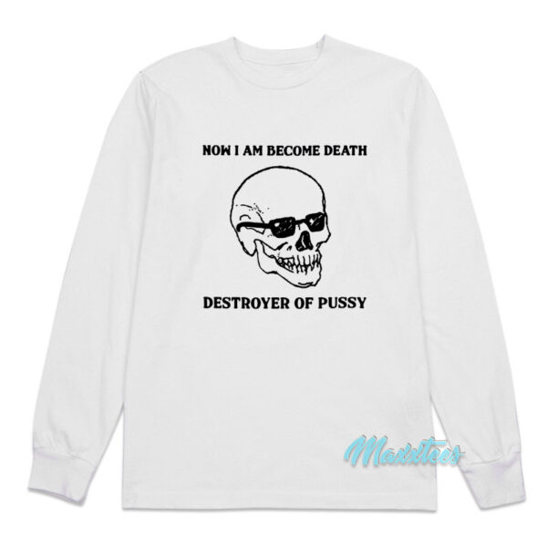 Now I Am Become Death Destroyer Long Sleeve Shirt Now I Am Become Death Destroyer Long Sleeve Shirt