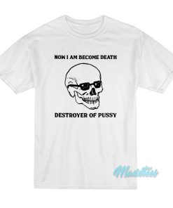Now I Am Become Death Destroyer T Shirt 1 1