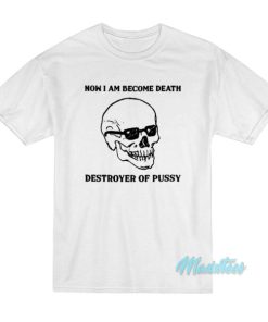 Now I Am Become Death Destroyer T-Shirt 1 Now I Am Become Death Destroyer T Shirt 2 1