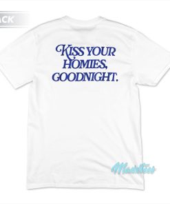 Nude Kiss Your Homies Goodnight T-Shirt Nude Kiss Your Homies Goodnight T-Shirt