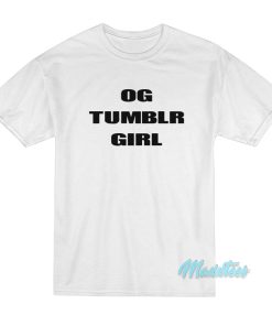 Og Tumblr Girl T-Shirt Og Tumblr Girl T-Shirt