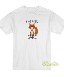 Oh For Fox Sake T-Shirt