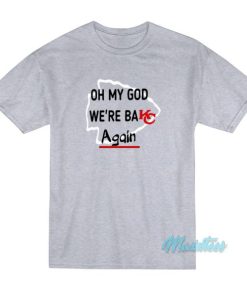 Oh My God We’re Back Again Kansas City T-Shirt