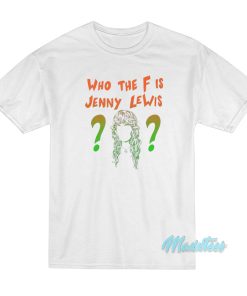 Olivia Wilde Who The F Is Jenny Lewis T-Shirt Olivia Wilde Who The F Is Jenny Lewis T-Shirt
