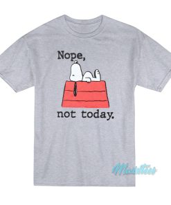 Peanuts Snoopy Nope Not Today T-Shirt Peanuts Snoopy Nope Not Today T-Shirt