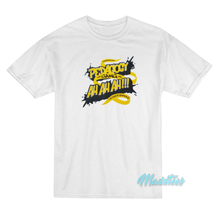 Pedagogy Gang Ah Ah Ah T-Shirt Pedagogy Gang Ah Ah Ah T-Shirt