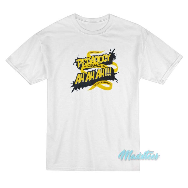 Pedagogy Gang Ah Ah Ah T-Shirt Pedagogy Gang Ah Ah Ah T-Shirt