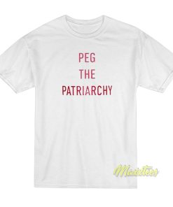 Peg The Patriarchy T-Shirt Peg The Patriarchy T-Shirt