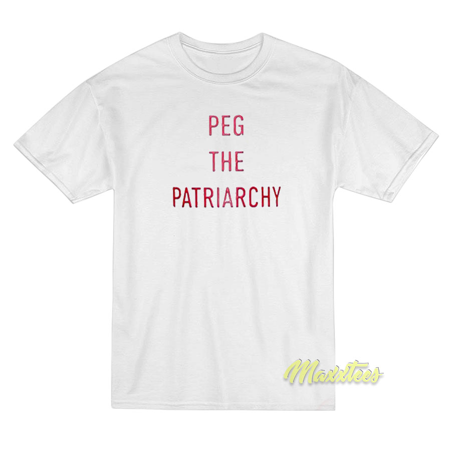 Peg The Patriarchy T-Shirt Peg The Patriarchy T-Shirt