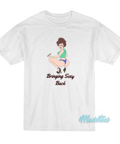 Peggy Hill Bringing Sexy Back T-Shirt Peggy Hill Bringing Sexy Back T-Shirt