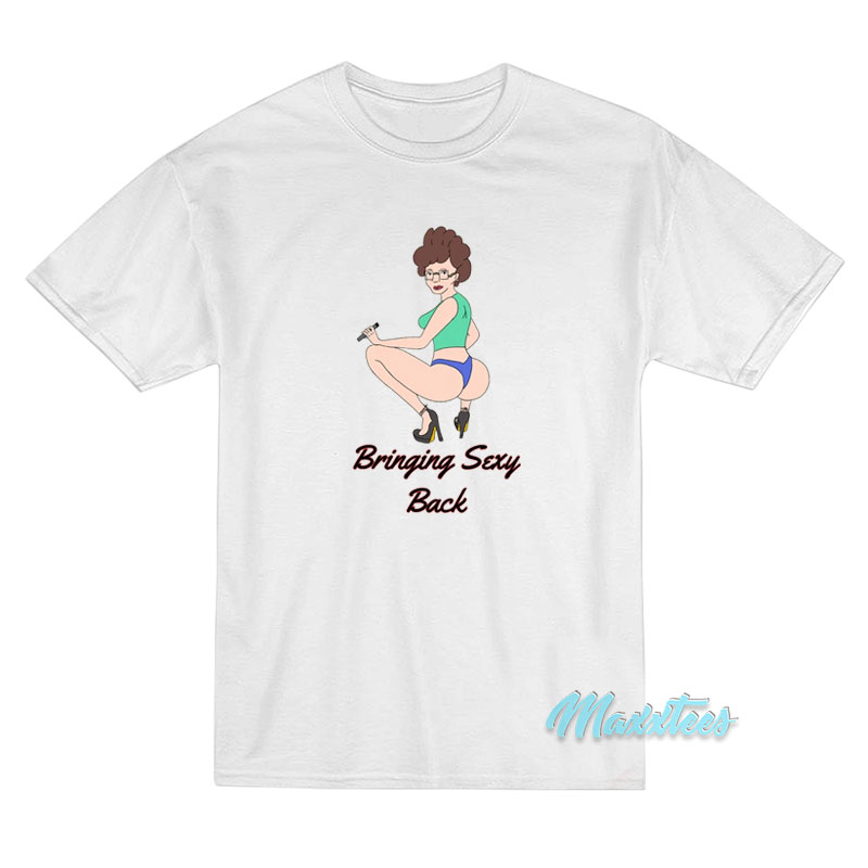 Peggy Hill Bringing Sexy Back T-Shirt Peggy Hill Bringing Sexy Back T-Shirt