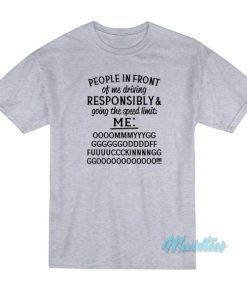 People In Front Of Me Driving Responsibly T-Shirt