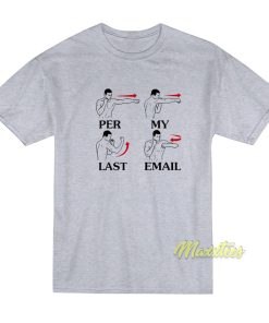 Per My Last Email T-Shirt Per My Last Email T-Shirt