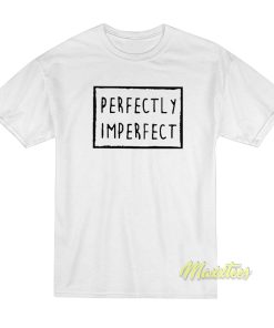 Perfectly Imperfect T-Shirt Perfectly Imperfect T-Shirt