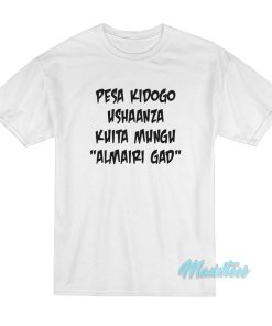 Pesa Kidogo Ushaanza Kuita Mungu Almairi Gad T-Shirt