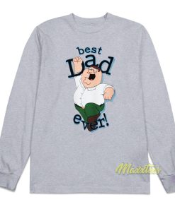 Peter Griffin Best Dad Ever Long Sleeve Shirt