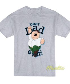 Peter Griffin Best Dad Ever T-Shirt Peter Griffin Best Dad Ever T-Shirt