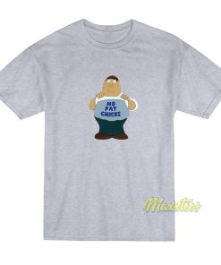 Peter Griffin No Fat Chicks T-Shirt