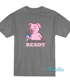 Pig Beach Body Ready T-Shirt