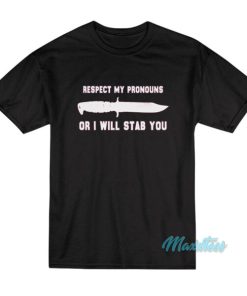 Respect My Pronouns Or I Will Stab You T Shirt 2
