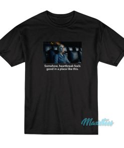 Somehow Heartbreak Feels Good Nicole Kidman T-Shirt 1 Somehow Heartbreak Feels Good Nicole Kidman T Shirt 2