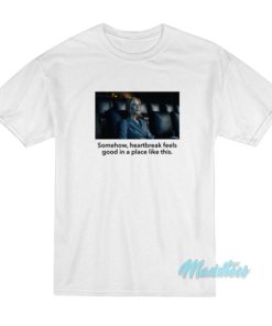 Somehow Heartbreak Feels Good Nicole Kidman T-Shirt 2 Somehow Heartbreak Feels Good Nicole Kidman T Shirt 3