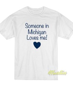 Someone In Michigan Loves Me T Shirt 1