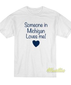 Someone In Michigan Loves Me T Shirt 2