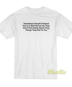 Sometimes People Pretend Youre A Bad Person T Shirt 1