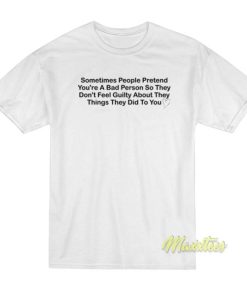Sometimes People Pretend Youre A Bad Person T Shirt 3