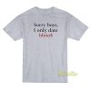 Sorry Boys I Only Date Bbnos T-Shirt