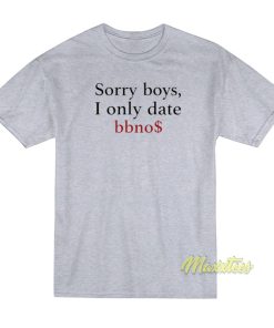 Sorry Boys I Only Date Bbnos T-Shirt Sorry Boys I Only Date Bbnos T-Shirt