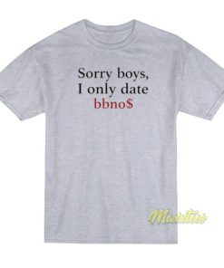 Sorry Boys I Only Date Bbnos T-Shirt