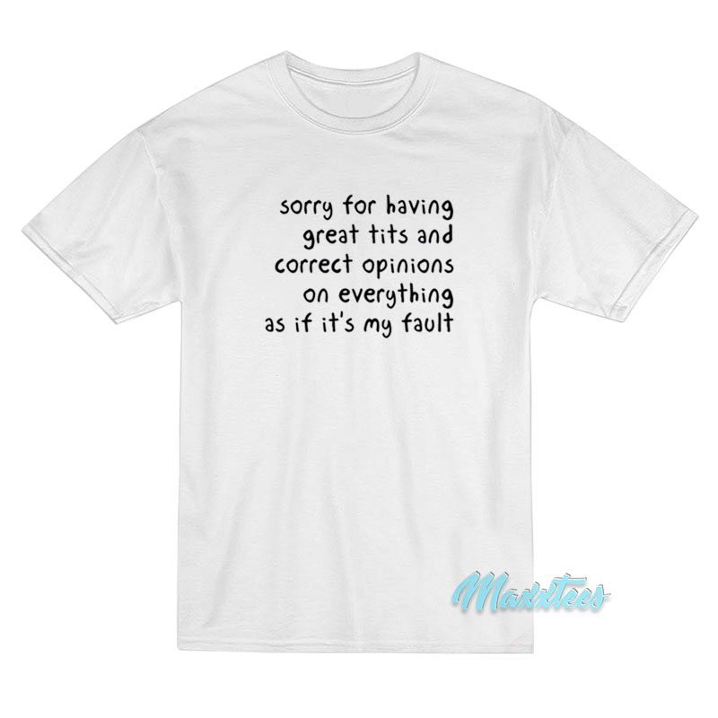 Sorry For Having Great Tits T-Shirt Sorry For Having Great Tits T-Shirt