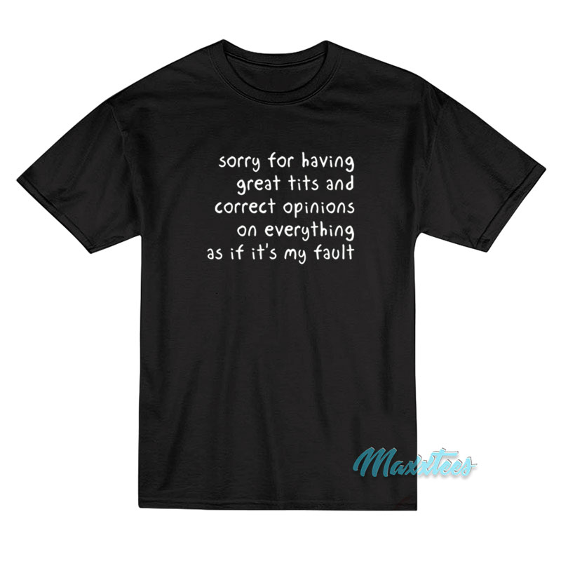 Sorry For Having Great Tits T-Shirt Sorry For Having Great Tits T-Shirt