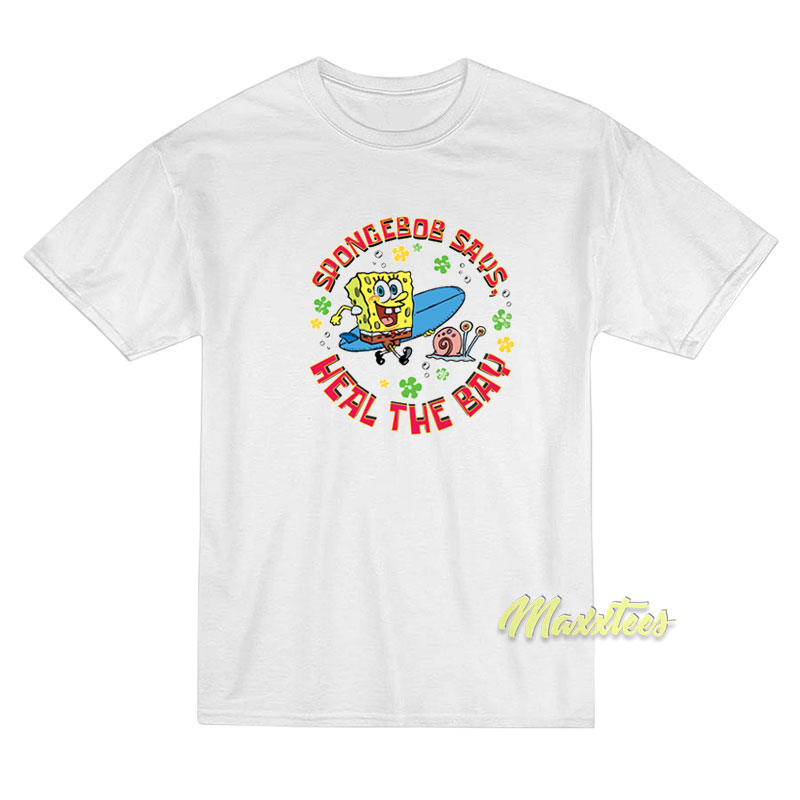 Spongebob Says Heal The Bay T-Shirt Spongebob Says Heal The Bay T-Shirt