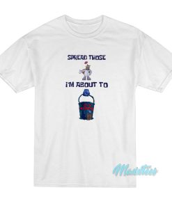 Spread Those Im About To Cum Buckets T Shirt 1