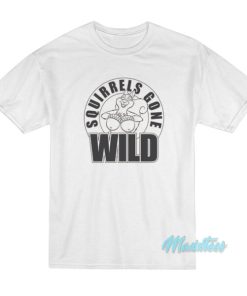 Squirrels Gone Wild T Shirt 2