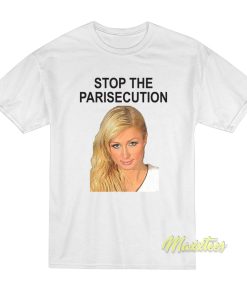 Stop The Parisecution Paris Hilton T Shirt 1