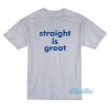 Straight Is Great T-Shirt