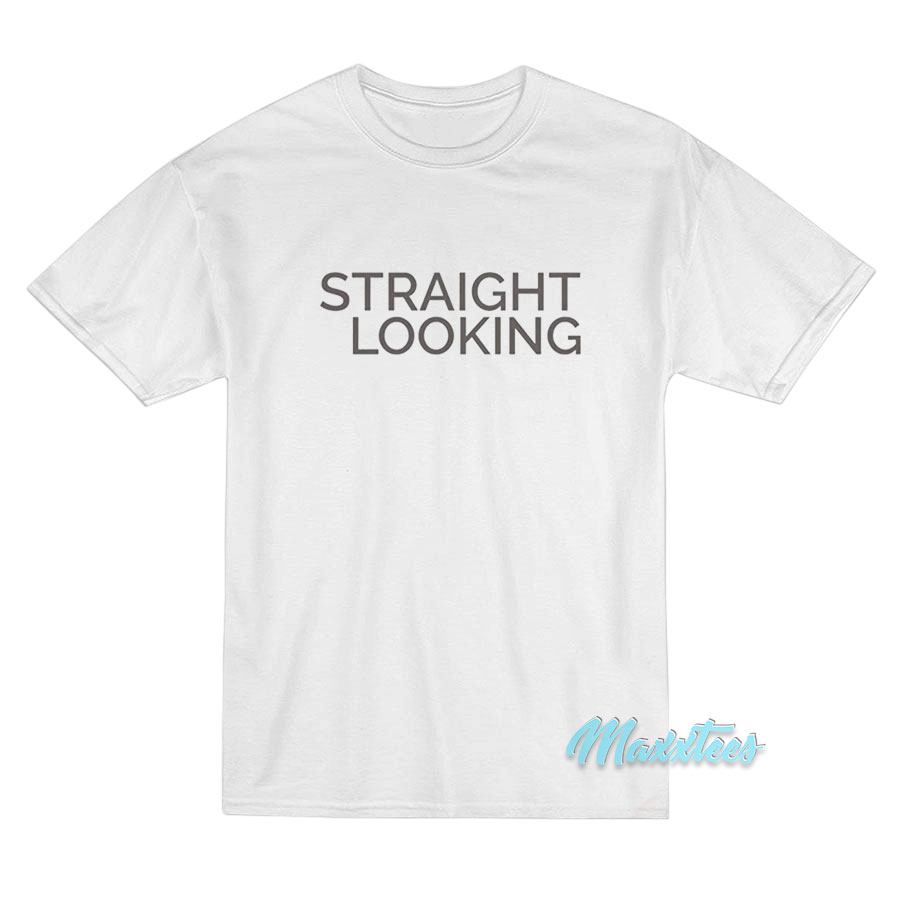 Straight Looking T-Shirt Straight Looking T-Shirt