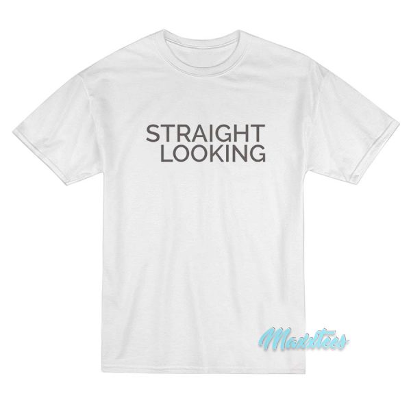 Straight Looking T-Shirt Straight Looking T-Shirt