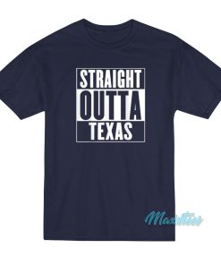 Straight Outta Texas T Shirt 2